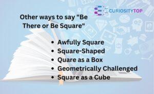 22 Dynamic Phrases Similar to “Be There or Be Square”