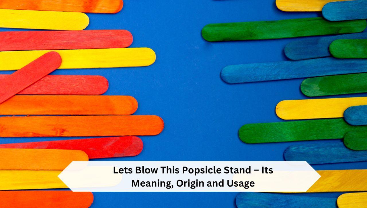 Lets-Blow-This-Popsicle-Stand
