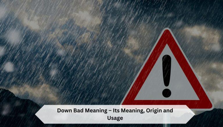 Down Bad Meaning – Its Meaning, Origin and Usage