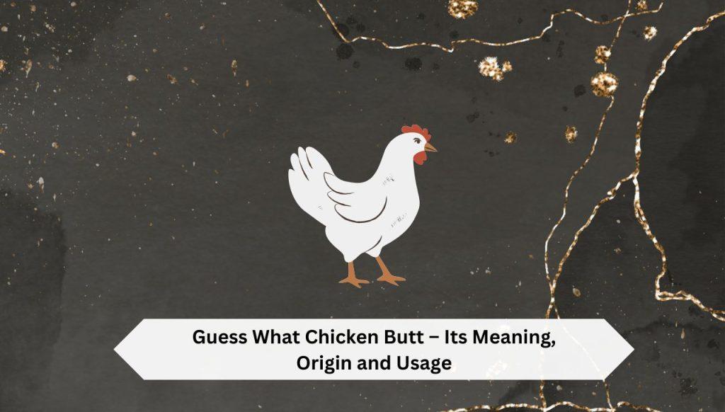 where did guess what chicken butt come from