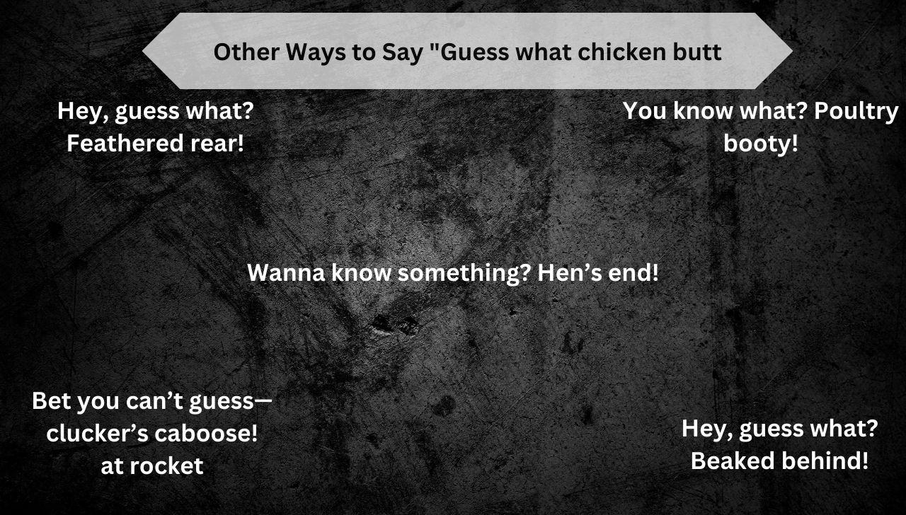 Other Ways to Say "Guess what chicken butt