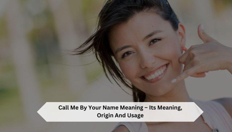 Call Me By Your Name  – Its Meaning, Origin And Usage