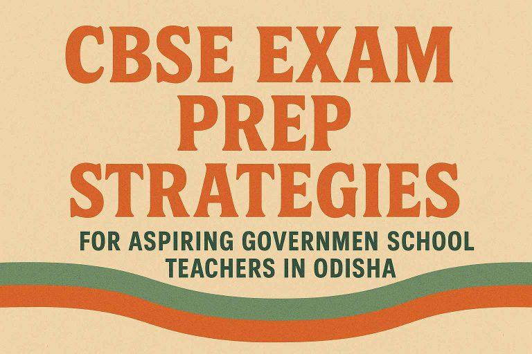 CBSE Exam Prep Strategies for Aspiring Government School Teachers in Odisha
