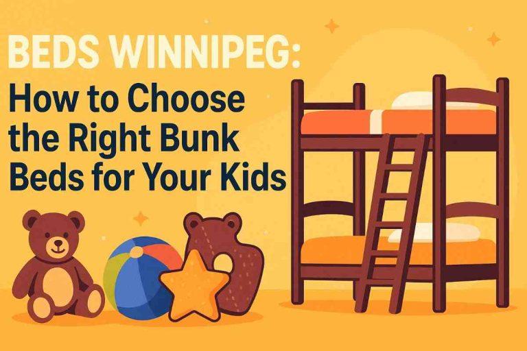 Beds Winnipeg: How to Choose the Right Bunk Beds for Your Kids