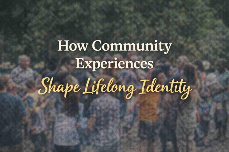 How Community Experiences Shape Lifelong Identity
