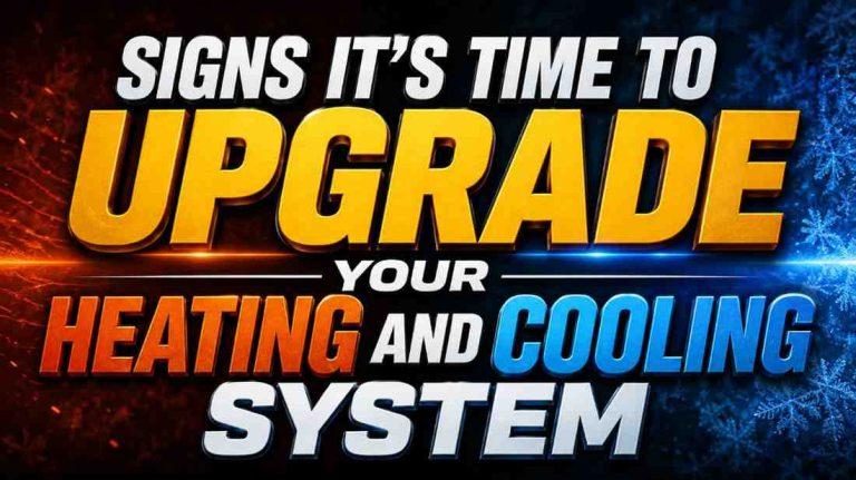 Signs It’s Time to Upgrade Your Heating and Cooling System